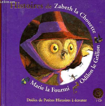 Histoires de Zabeth la Chouette, Odilon le Grillon, Marie la Fourmi - Collection drles de petistes btes Volume n 9 - CD absent