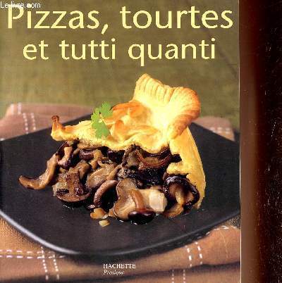 Pizzas tourtes et Tutti Quanti - Collection Petits pratiques cuisine