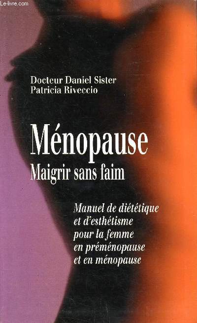 Mnopause, magrir sans faim. Manuel de dittique et d'esthtisme pour la femme en prmnopause et en mnopause.