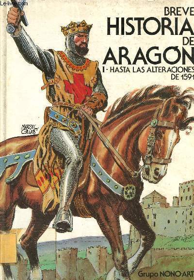 Breve Historia de Aragon - Tome 1: Hasta las alteraciones de 1591 (1 volume).