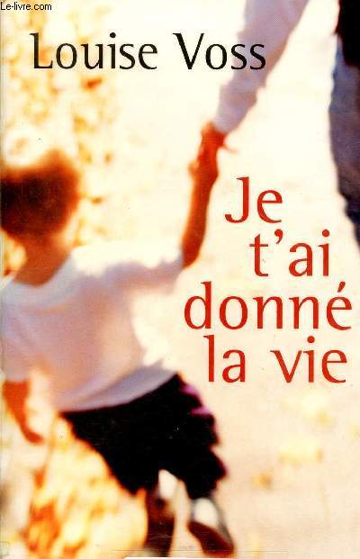 Je t'ai donn la vie.