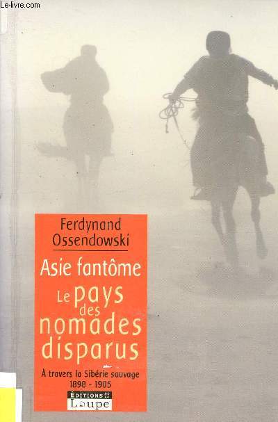 Asie Fantme. Le pays des nomades disparus. A travers la Sibrie sauvage, 1898-1905.