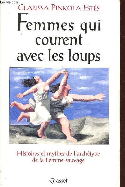 Femmes qui courent avec les loups. Histoires et mythes de l'archtype de la Femme sauvage.