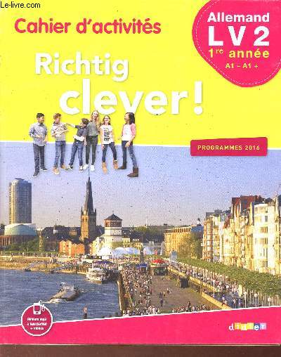 Richtig Clever ! Cahier d'activits Allemand LV2 1re anne A1-A1+ Programme 2016.
