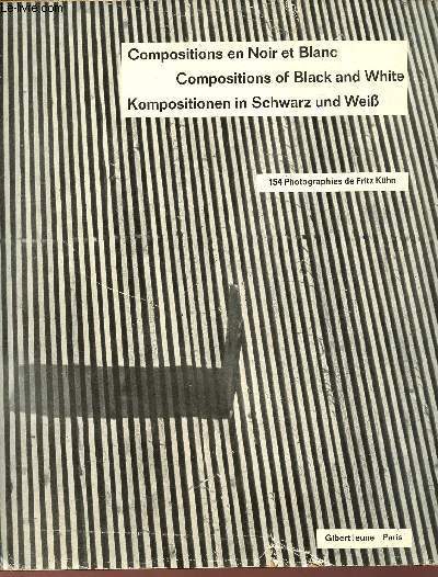 Compositions en noir et blanc - Compositions of Black and White - Kompositionen in Schwarz und WeiB - 154 photographies de Fritz Kuhn.
