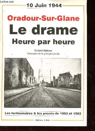 Ouradour-Sur-Glane, Le drame heure par heure - 10 juin 1944 - Les tortionnaires & les procs de 1953 et 1983.