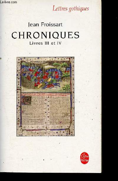 Chroniques - Livres III et IV, Livre III: Du voyage du Barn  la campagne de Gascogne, Livre IV: annes 1389-1400 (1 volume) - Collection Le Livre de Poche Lettres gothiques n4563.