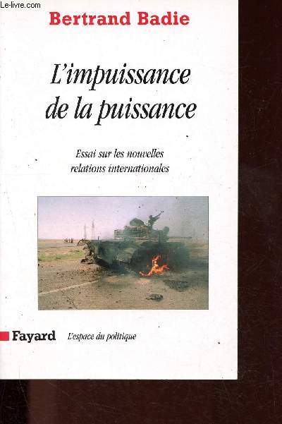 L'impuissance de la puissance - Essai sur les nouvelles relations internationales - Collection L'espace du politique.