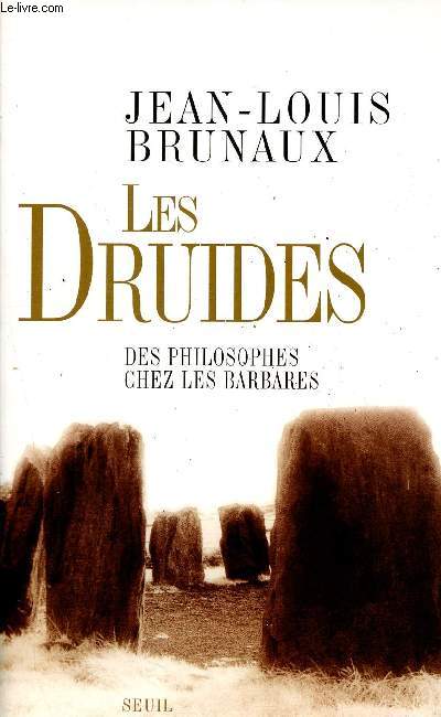 Les druides - Des philosophes chez les barbares.