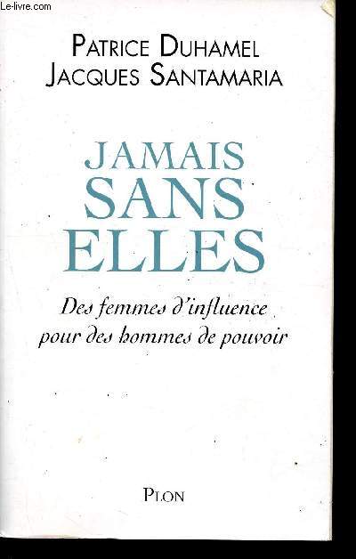 Jamais sans elles, des femmes d'influence pour des hommes de pouvoir.