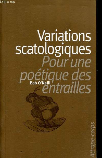 Variastions scatologiques - Pour une potique des entrailles - Collection L'attrape-Corps.