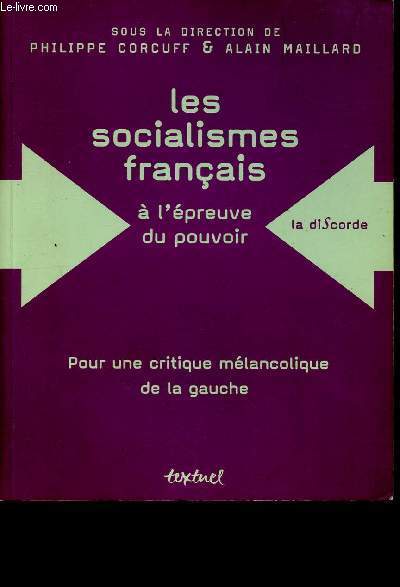 Les socialimses franais  l'preuve du pouvoir (1830-1947) - Pour une critique mlancolique de la gauche - Collection La discorde.