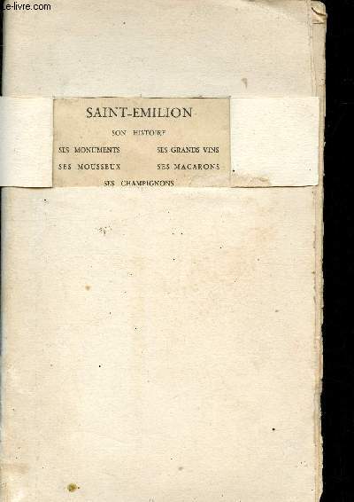 Saint-Emilion : son histoire, ses monuments, ses grands vins, ses mousseux, ses macarons, ses champignons.