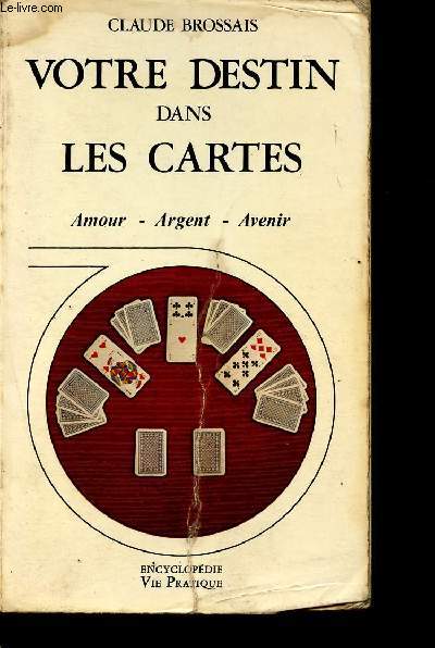Votre destin dans les cartes - Amour, argent, avenir - Collection Encyclopdie Vie Pratique n10.