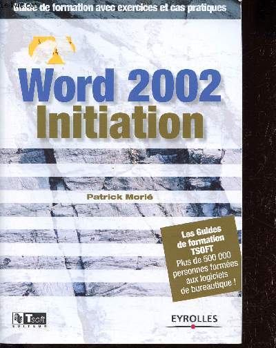 Word 2002 - Initiation - Guide de formation avec exercices et cas pratiques.