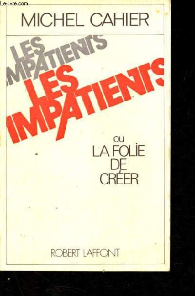 Les impatients ou la folie de crer.
