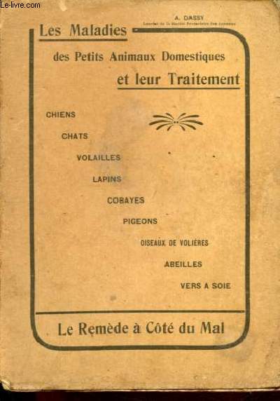 Les maladies des petits animaux domestiques et leur traitement - Le remde  cot du mal.
