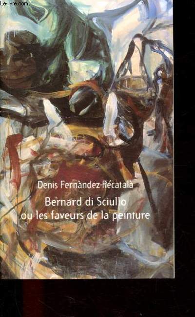 Bernard di Sciullo ou les faveurs de la peinture (fragments).