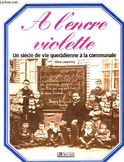 A l'encre violette - Un sicle de vie quotidienne  la communale.
