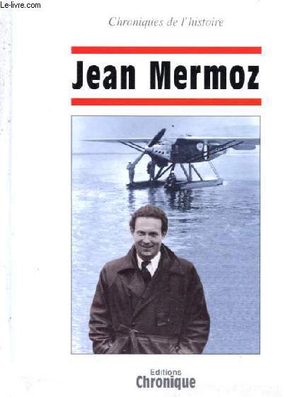 Jean Mermoz - Collection Chroniques de l'histoire.