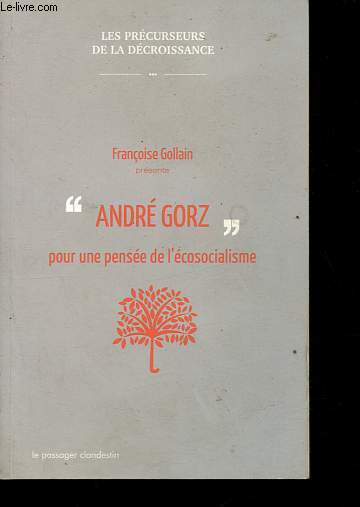 Andr Gorz - Pour une pense de l'cosocialisme - Collection Les prcurseurs de la dcroissance - Ddicac par l'auteur.