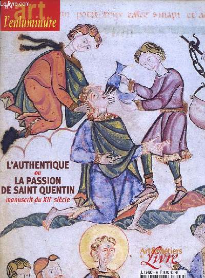Art & Mtiers du Livre Hors Srie Art de l'enluminure n4 : L'authentique ou la passion de Saint Quentin - Images de la vie de Saint Quentin - La passion de Saint Quentin: illustrations et traduction du texte - Nouvelles de l'enluminure.