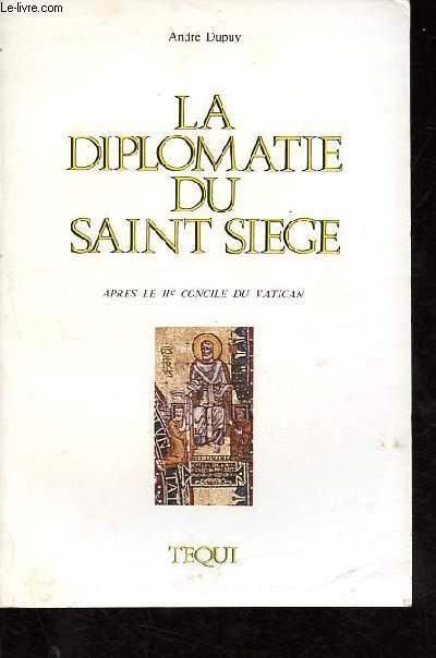 La diplomatie du saint sige aprs le IIe Concile du Vatican - Le pontificat de Paul VI 1963-1978 - Ddicac par l'auteur.