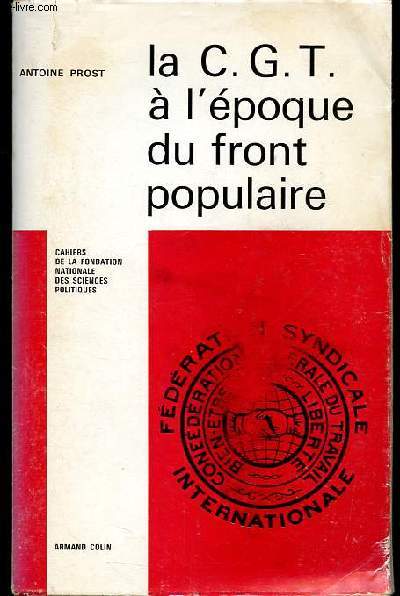 La C.G.T.  l'poque du front populaire - 1934-1939 - Essai de description numrique - Ddicac par l'auteur.