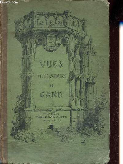 Vues pittoresques des principaux monuments de la ville de Gand.
