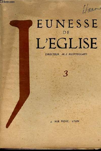 Jeunesse de l'Eglise - Cahier n3 - Raisons actuelles de notre effort - Le centre de recherche Jeunesse de l'Eglise - Le christianisme a-t-il dvirilis l'homme ? - La vertu de l'homme d'action - La politique de Saint Louis - La France, pays de etc.
