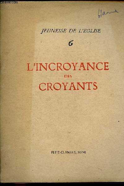 Jeunesse de l'Eglise - Cahier n6 : L'incroyance des croyants - Je crois, je viens au secours de mon ignorance - Croyons-nous en Dieu ? - Avoir la foi - Regards sur l'incroyance - Le sens de Dieu dans les sminaires - Images de Dieu, prsence de Dieu etc.