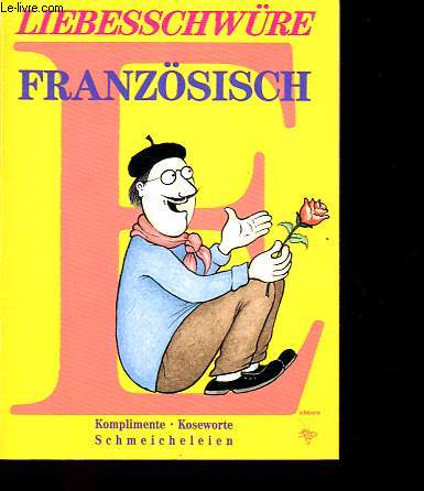 Liebesschwure Franzosisch - Komplimente, Koseworte, Schmeicheleien.