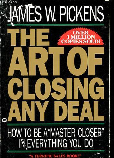 The art of closing any deal - How to be a Master Closer in everything you do.