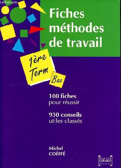 Fiches mthodes de travail 1re Terminale Bac - 100 fiches pour russir - 930 conseils utiles classs.
