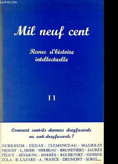 Mil neuf cent - Revue d'histoire intellectuelle n11 : Comment sont-ils devenus dreyfusards ou anti-dreyfusards ? - Comment sont-il devenus eux-mmes ? - Le COlonel Georges Picquart - Emile Duclaux - Lucien Herr - Gabriel Monod - Paul Viollet - etc.
