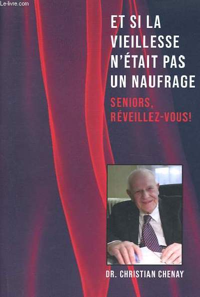 Et si la vieillesse n'tait pas un naufrage ? Sniors, rveillez-vous ! - Ddicac par l'auteur.