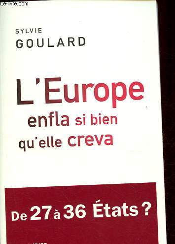 L'Europe enfla si bien qu'elle creva - De 27  36 Etats ? - Ddicac par l'auteur.