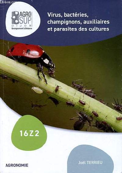 Agronomie: Virus, bactries, champignons, auxiliaires et parasites des cultures.