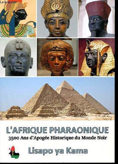 L'Afrique pharaonique - 3500 ans d'apoge historique du Monde Noir.