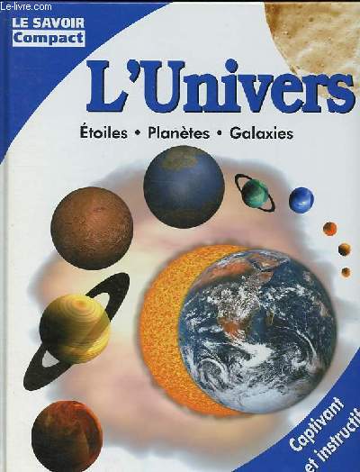 L'univers: Etoiles - Plantes - Galaxies - Collection Le savoir compact.