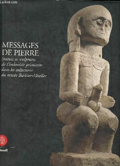 Messages de pierre - Statues et sculptures de l'Indonesie primitive dans les collections du muse Barbier-Mueller.