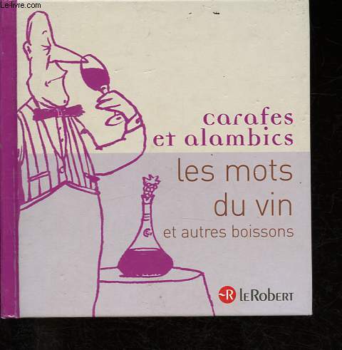 Carafes et alambics - Les mots du vin et autres boissons.