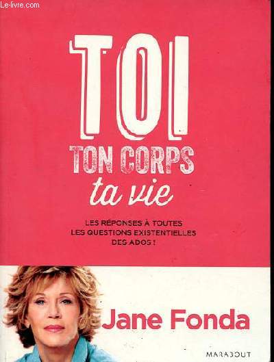 Toi, ton corps, ta vie - Les rponses  toutes les questions existentielles des ados !