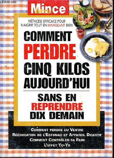 Etre mince - Comment perdre cinq kilos aujourd'hui sans en reprendre dix demain.