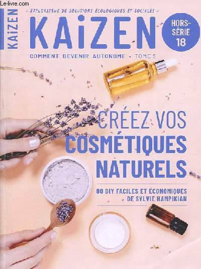 Kaizen - Comment devenir autonome Tome 5 Hors Srie n18 : Crez vos cosmtiques naturels - 80 DIY faciles et conomiques de Sylvie Hampikian - Alos oasis de la peau - Banane pour sourire en beaut - Carotte bonne mine garantie- Henns une chevelure etc.