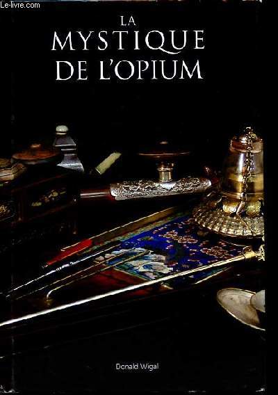 La mystique de l'Opium dans l'histoire et dans l'art.