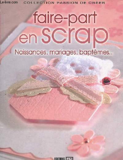 Faire-part en scrap - Naissances, mariages, baptmes... - Collection Passion de crer.
