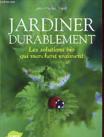 Jardiner durablement - Les solutions bio qui marchent vraiment.