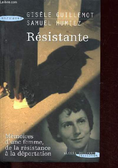 Rsistante - Mmoires d'une femme, de la rsistance  la dportation.