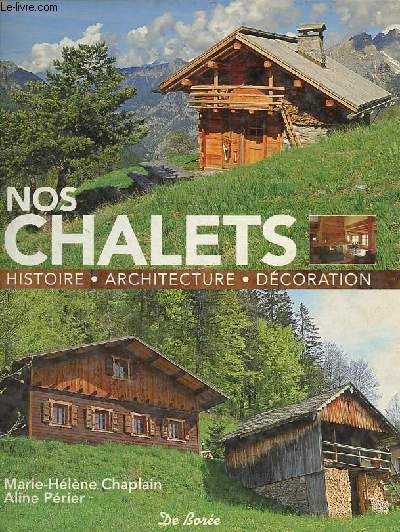 Nos chalets - Histoire, architecture, dcoration.
